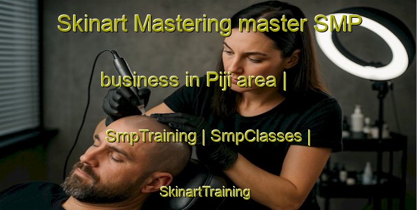 Skinart Mastering master SMP business in Piji area | SmpTraining | SmpClasses | SkinartTraining-China